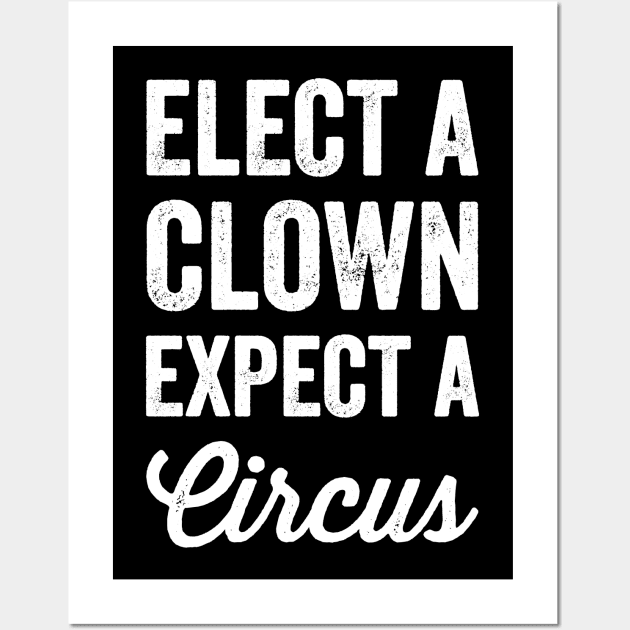 Elect a clown expect a circus Wall Art by captainmood